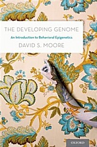 The Developing Genome : An Introduction to Behavioral Epigenetics (Hardcover)
