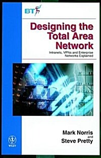 Designing the Total Area Network: Intranets, Vpns and Enterprise Networks Explained (Hardcover)