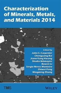 Characterization of minerals, metals, and materials 2014 : proceedings of a symposium sponsored by the Materials Characterization Committee of the Extraction and Processing Division of TMS (The Minerals, Metals, and Materials Society) ; held during the TMS 2014 143rd Annual Meeting & Exhibition,