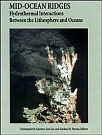 Mid-Ocean Ridges: Hydrothermal Interactions Between the Lithosphere and Oceans (Hardcover)