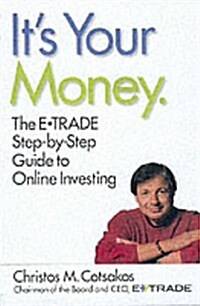 Its Your Money: The E*TRADE Step-by-Step Guide to Online Investing (Paperback, 1st Edition, 1st Printing)