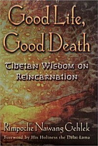 Good Life, Good Death: Tibetan Wisdom on Reincarnation (Hardcover)