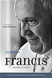 Pope Francis: Life and Revolution : A Biography of Jorge Bergoglio (Paperback)