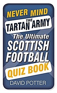 Never Mind the Tartan Army : The Ultimate Scottish Football Quiz Book (Paperback)