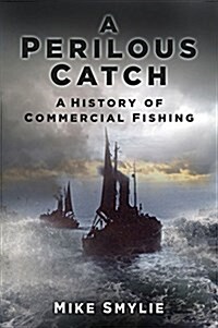 The Perilous Catch : A History of Commercial Fishing (Paperback)