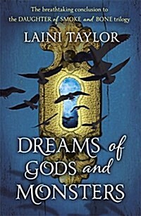 Dreams of Gods and Monsters : The Sunday Times Bestseller. Daughter of Smoke and Bone Trilogy Book 3 (Paperback)