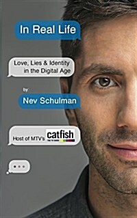 In Real Life : Love, Lies & Identity in the Digital Age (Paperback)