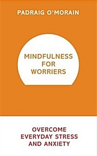 Mindfulness for Worriers : Overcome Everyday Stress and Anxiety (Paperback)