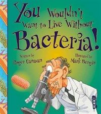 You Wouldn't Want to Live Without Bacteria! (Paperback)