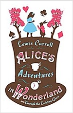 Alice’s Adventures in Wonderland, Through the Looking Glass and Alice’s Adventures Under Ground (Paperback)
