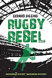 Rugby Rebel: Discovering History - Uncovering Mystery (Paperback)