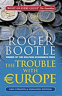 The Trouble with Europe : Why the EU isnt Working, How it Can be Reformed, What Could Take its Place (Paperback, Updated edition)