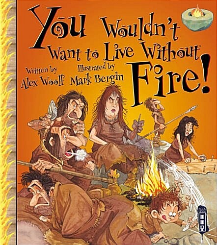 You Wouldnt Want to Live Without Fire! (Paperback)