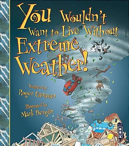 You Wouldnt Want to Live Without Extreme Weather! (Paperback)