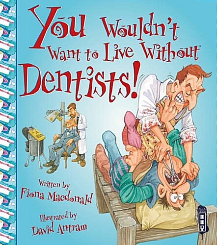 You Wouldnt Want to Live Without Dentists! (Paperback)