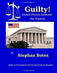 Guilty Unless Proven Innocent: The Vendetta Against A. Stephan Botes (Paperback)