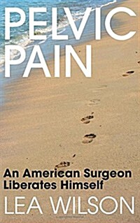 Pelvic Pain: An American Surgeon Liberates Himself (Paperback)