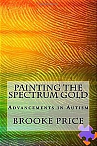 Painting the Spectrum Gold: Advancements in Autism (Paperback)