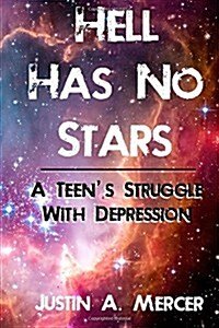 Hell Has No Stars: A Teens Struggle with Depression (Paperback)