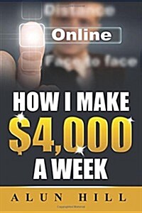 How I Make $4,000 a Week (Paperback)