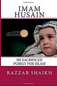 Imam Husain: He Sacrificed Purely for Islam (Paperback)