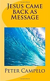 Jesus Came Back As Message (Paperback)