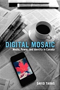Digital Mosaic: Media, Power, and Identity in Canada (Paperback)
