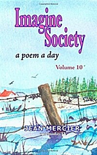 Imagine Society: A Poem a Day - Volume 10: Jean Merciers a Poem a Day Series (Paperback)