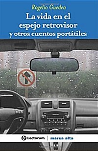 La Vida En El Espejo Retrovisor: Y Otros Cuentos Portatiles (Paperback)