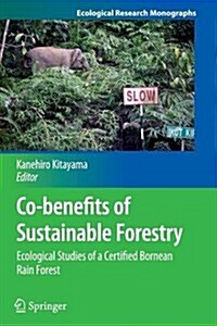 Co-Benefits of Sustainable Forestry: Ecological Studies of a Certified Bornean Rain Forest (Paperback, 2013)