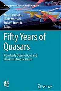 Fifty Years of Quasars: From Early Observations and Ideas to Future Research (Paperback, 2012)