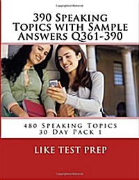 390 Speaking Topics with Sample Answers Q361-390: 480 Speaking Topics 30 Day Pack 1 (Paperback)