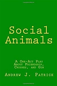 Social Animals: A One-Act Play about Friendship, Crushes, and Gin (Paperback)