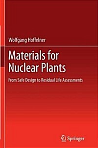 Materials for Nuclear Plants : From Safe Design to Residual Life Assessments (Paperback)