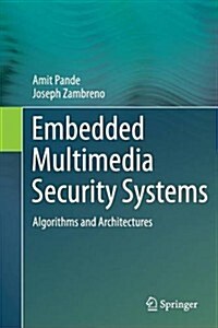Embedded Multimedia Security Systems : Algorithms and Architectures (Paperback)