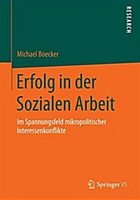 Erfolg in Der Sozialen Arbeit: Im Spannungsfeld Mikropolitischer Interessenkonflikte (Paperback, 2015)