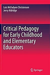 Critical Pedagogy for Early Childhood and Elementary Educators (Paperback)