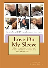 Love on My Sleeve: Designed with Heavy Male Emotional Content, Personal Insight to Mens Internal Struggles When Dealing with Love and Re (Paperback)