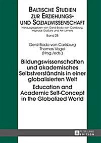 Bildungswissenschaften Und Akademisches Selbstverstaendnis in Einer Globalisierten Welt- Education and Academic Self-Concept in the Globalized World (Hardcover)