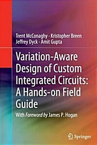 Variation-Aware Design of Custom Integrated Circuits: A Hands-On Field Guide (Paperback, 2013)