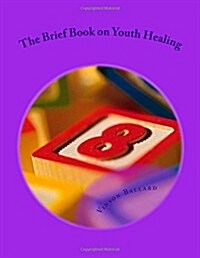 The Brief Book on Youth Healing (Paperback)