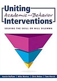 Uniting Academic and Behavior Interventions: Soving the Skill or Will Dilemma (Paperback)