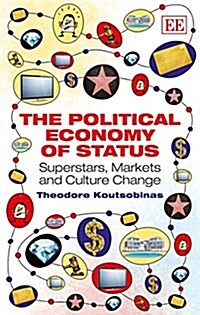 The Political Economy of Status : Superstars, Markets and Culture Change (Hardcover)