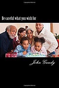 Be Careful What You Wish for (Paperback)