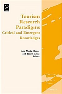 Tourism Research Paradigms : Critical and Emergent Knowledges (Hardcover)