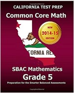 California Test Prep Common Core Math Sbac Mathematics Grade 5: Preparation for the Smarter Balanced Assessments