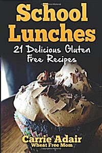 School Lunches: 21 Delicious Gluten Free Recipes (Paperback)