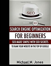 Seo: Search Engine Optimization for Beginners - Seo Made Simple with Seo Secrets (Paperback)