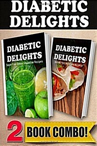 Sugar-Free Green Smoothie Recipes and Sugar-Free Mexican Recipes: 2 Book Combo (Paperback)