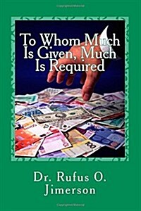 To Whom Much Is Given, Much Is Required (Paperback)